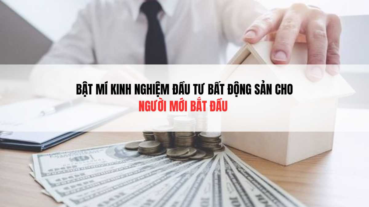 Bật mí kinh nghiệm đầu tư bất động sản cho người mới bắt đầu