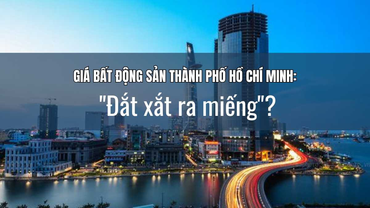 Giá bất động sản Thành phố Hồ Chí Minh "đắt xắt ra miếng"