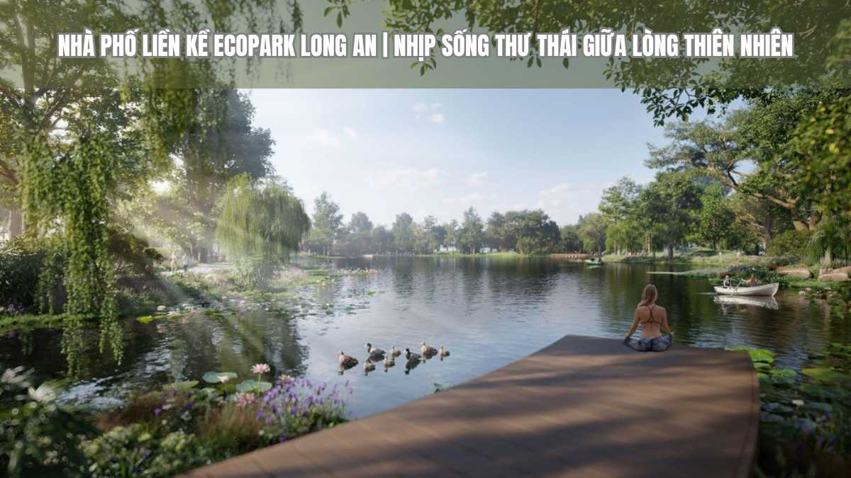 Nhà phố liền kề Ecopark Long An nổi bật giữa thiên nhiên thơ mộng