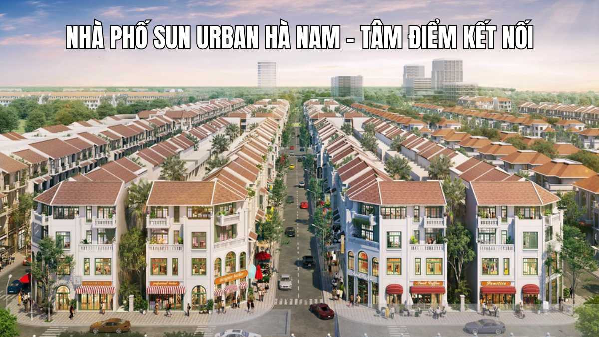 Nhà phố Sun Urban Hà Nam - Tâm điểm kết nối