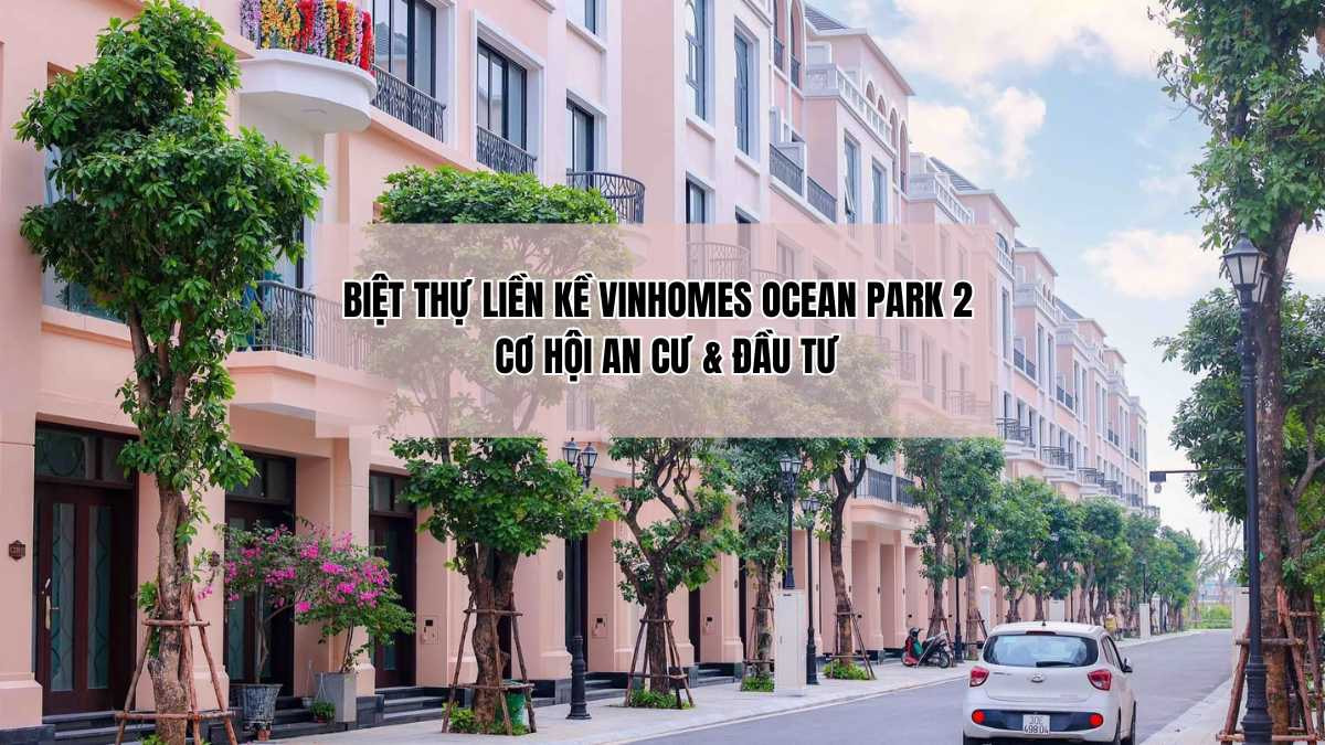 Tìm hiểu biệt thự liền kề Vinhomes Ocean Park 2