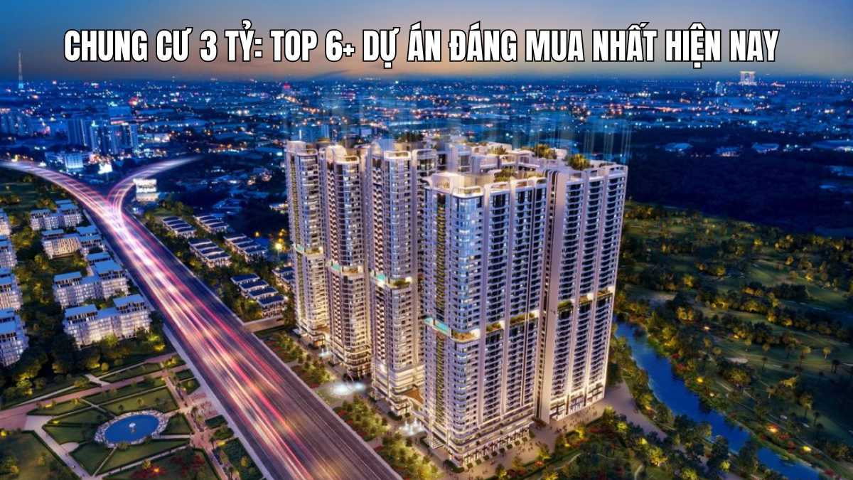 Tìm hiểu Top 6+ dự án chung cư 3 tỷ đáng mua