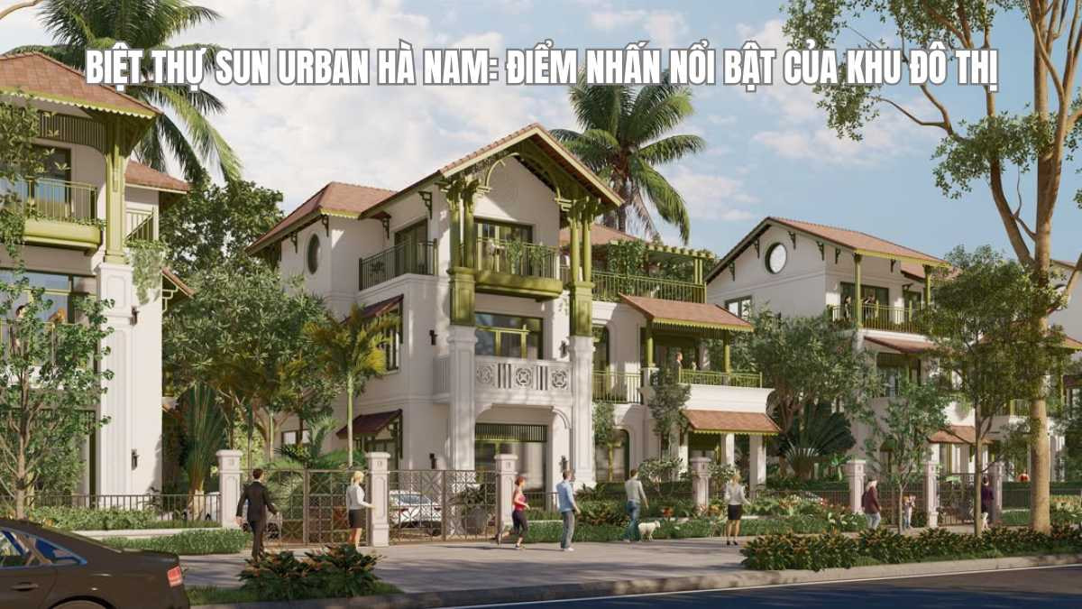 Tìm hiểu về biệt thự Sun Urban Hà Nam