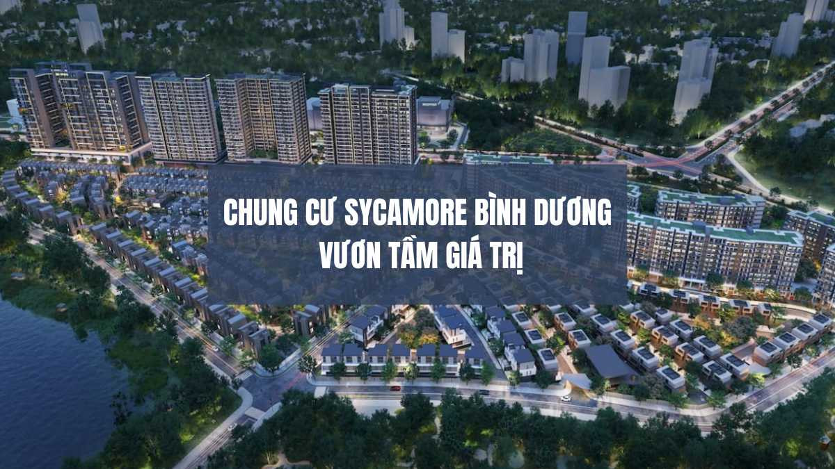 Tìm hiểu về chung cư Sycamore Bình Dương