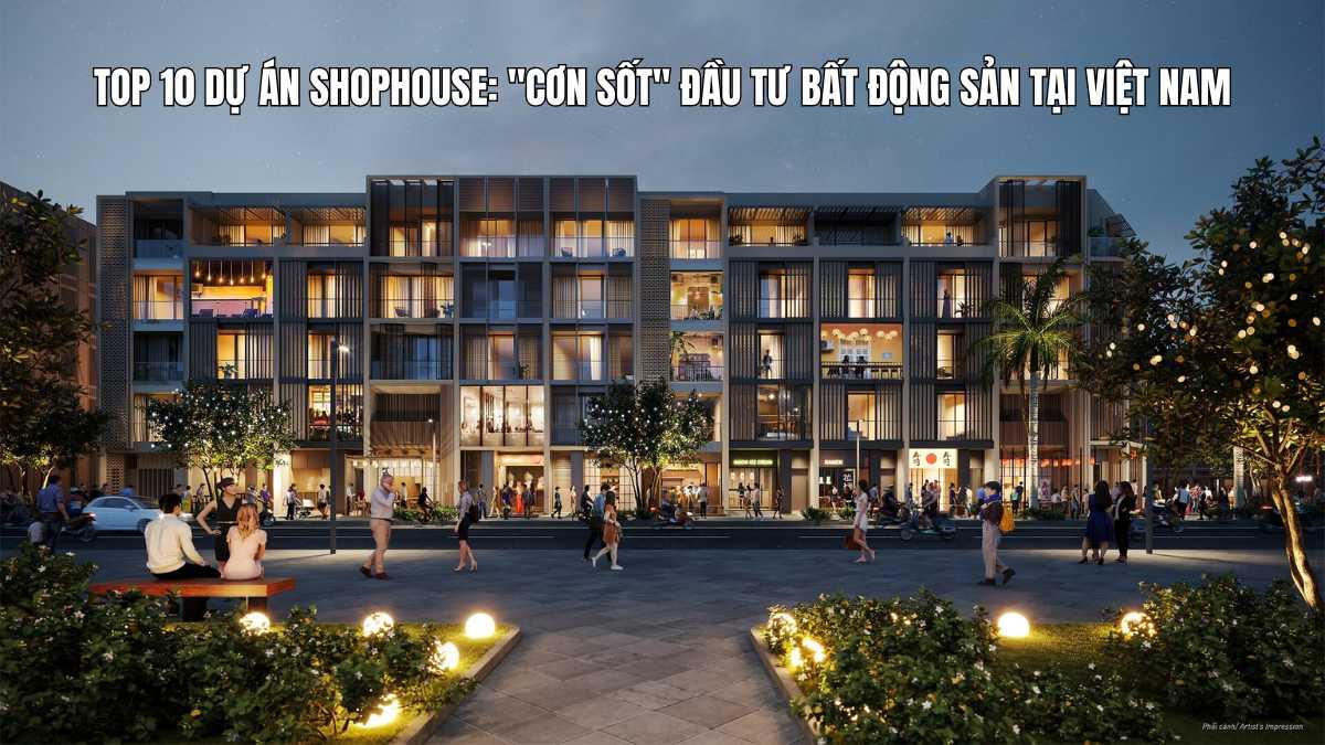 Top 10 dự án shophouse: "Cơn sốt" đầu tư bất động sản tại Việt Nam