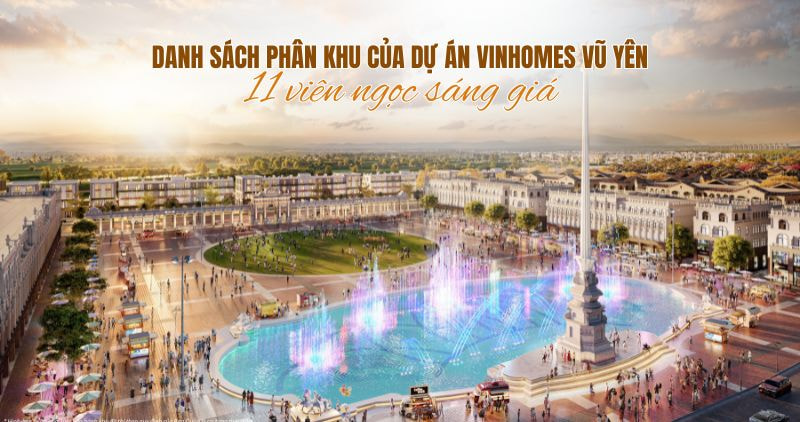 Chi tiết 11 phân khu dự án Vinhomes Vũ Yên