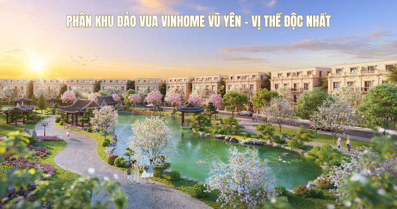 Phân khu Đảo Vua Vinhome Vũ Yên sở hữu vị thế độc nhất