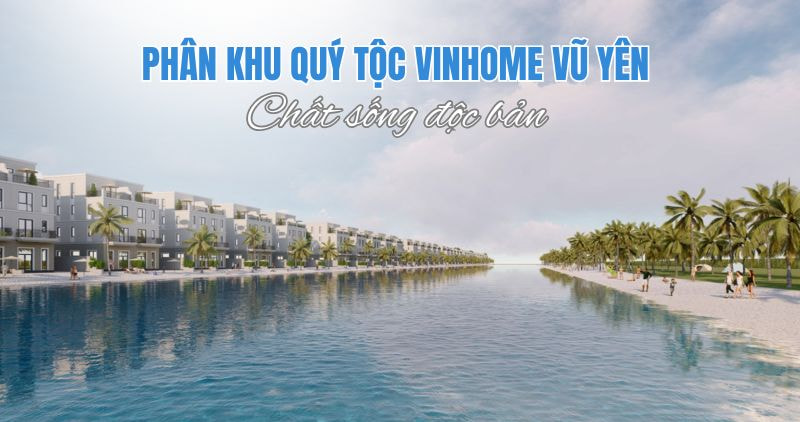 Phân khu Quý Tộc Vinhome Vũ Yên - Chất sống độc bản