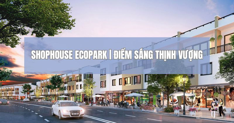 Thông tin về Shophouse Ecopark