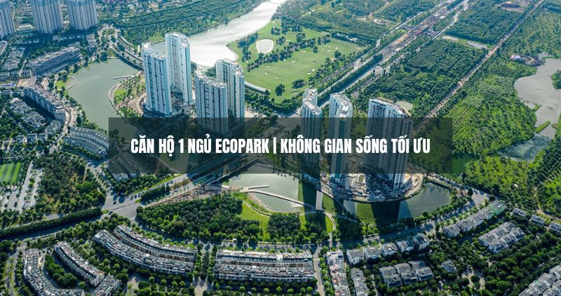 Tìm hiểu về căn hộ 1 phòng ngủ Ecopark