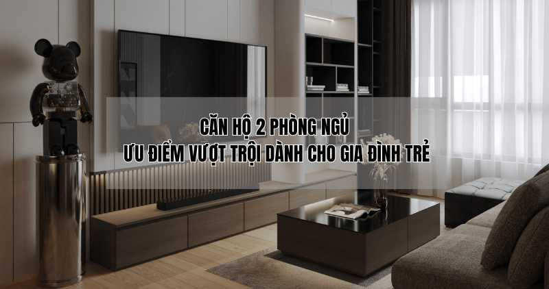 Tìm hiểu về căn hộ 2 phòng ngủ