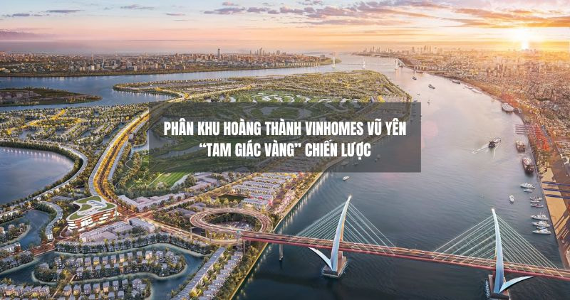 Tìm hiểu về phân khu Hoàng Thành Vinhomes Vũ Yên