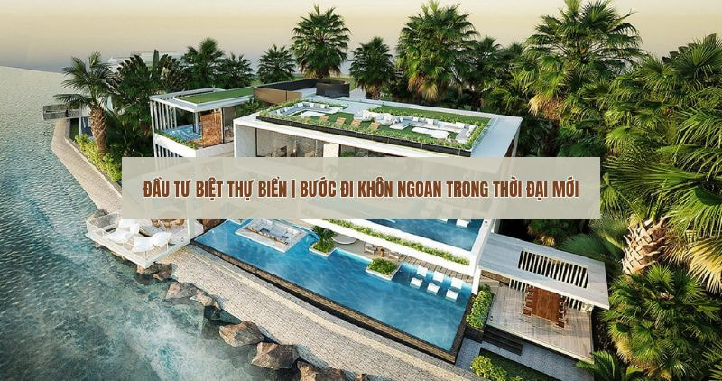 Tìm hiểu chi tiết đầu tư biệt thự biển