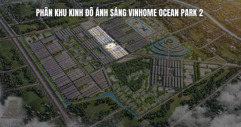 Chi tiết phân khu Kinh Đô Ánh Sáng Vinhome Ocean Park 2