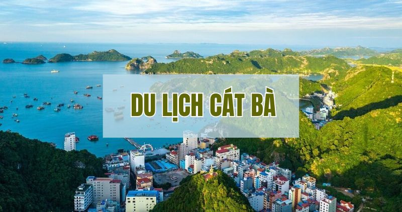 Du lịch Cát Bà mang đến trải nghiệm tuyệt vời