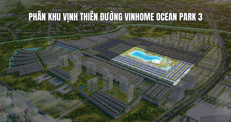 Khám phá phân khu Vịnh Thiên Đường Vinhome Ocean Park 3