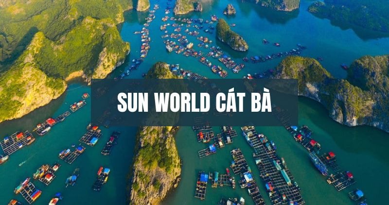 Khám phá Sun World Cát Bà