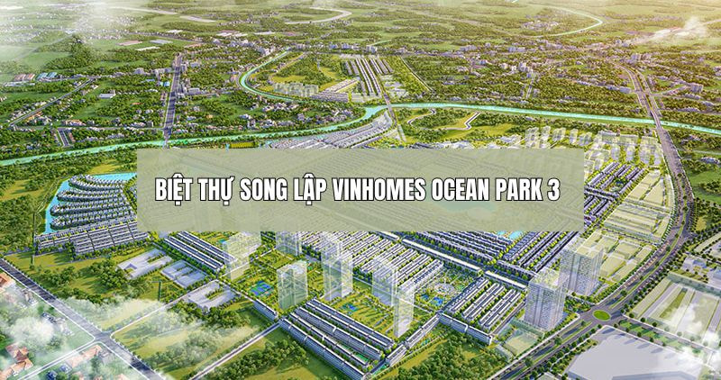 Tìm hiểu chi tiết biệt thự song lập Vinhomes Ocean Park 3