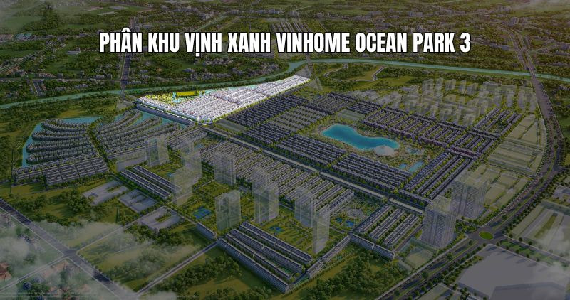 Tìm hiểu chi tiết phân khu Vịnh Xanh Vinhome Ocean Park 3