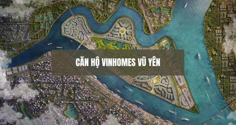 Chi tiết căn hộ Vinhomes Vũ Yên