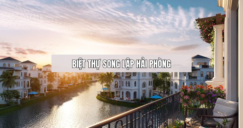 Chi tiết biệt thự song lập Hải Phòng