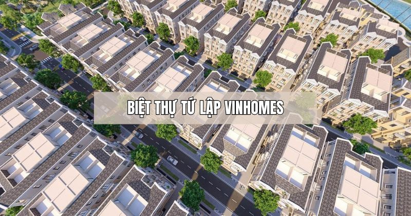 Khám phá biệt thự tứ lập Vinhomes