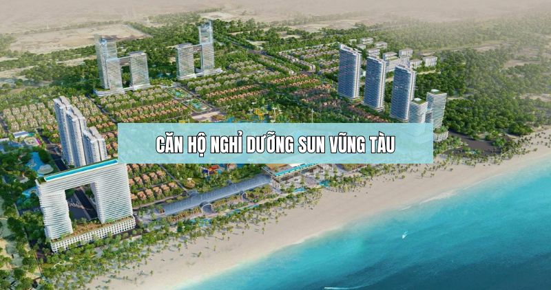 Khám phá chi tiết căn hộ nghỉ dưỡng Sun Vũng Tàu