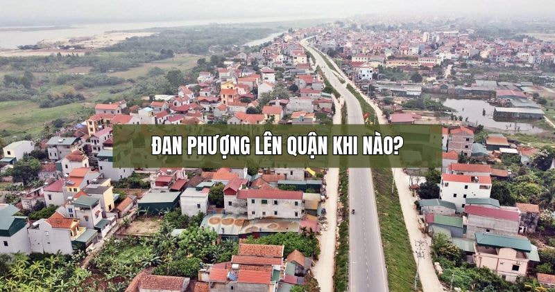 Trả lời câu hỏi Đan Phượng lên quận khi nào?