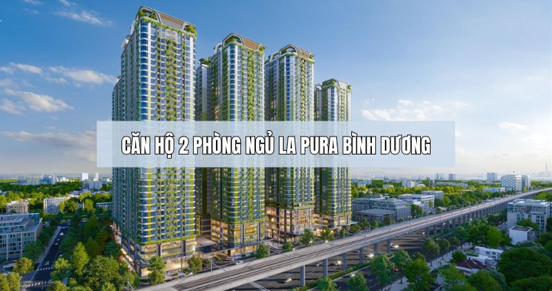 Chi tiết về căn hộ 2 phòng ngủ La Pura Bình Dương