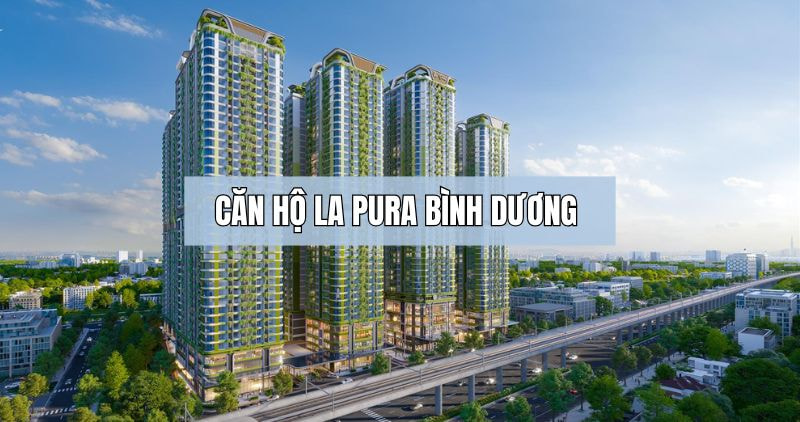 Tìm hiểu chi tiết căn hộ La Pura Bình Dương