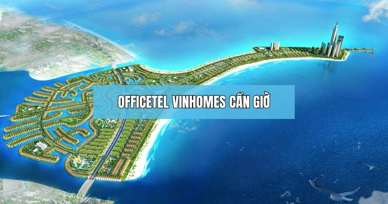 Tìm hiểu chi tiết về Officetel Cần Giờ