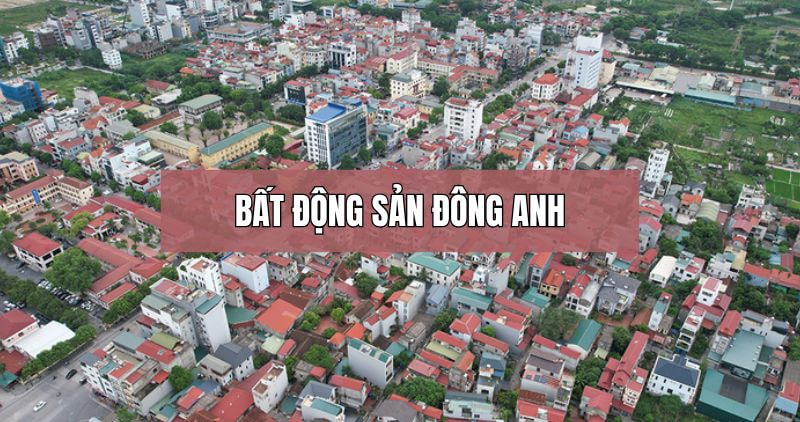 Chi tiết về bất động sản Đông Anh