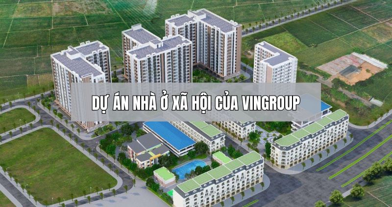 Chi tiết về dự án nhà ở xã hội của Vingroup