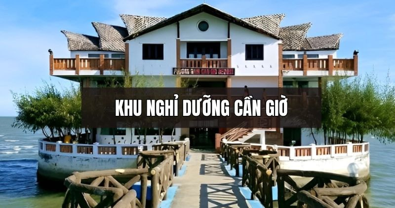 Chi tiết về khu nghỉ dưỡng Cần Giờ