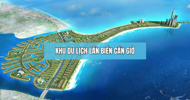 Khám phá chi tiết khu du lịch lấn biển Cần Giờ