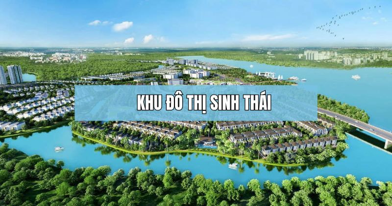 Khám phá chi tiết về khu đô thị sinh thái