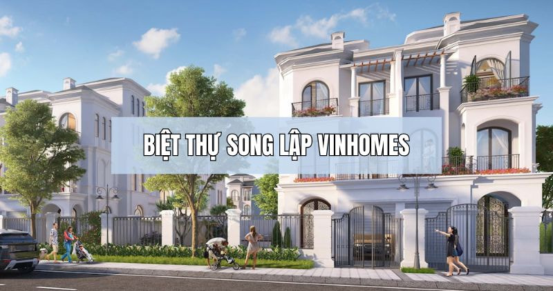 Tìm hiểu chi tiết biệt thự song lập Vinhomes