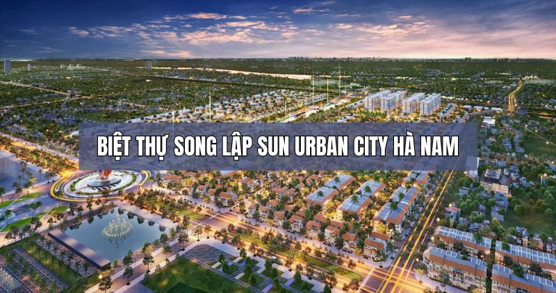 Tìm hiểu chi tiết về biệt thự song lập Sun Urban City Hà Nội