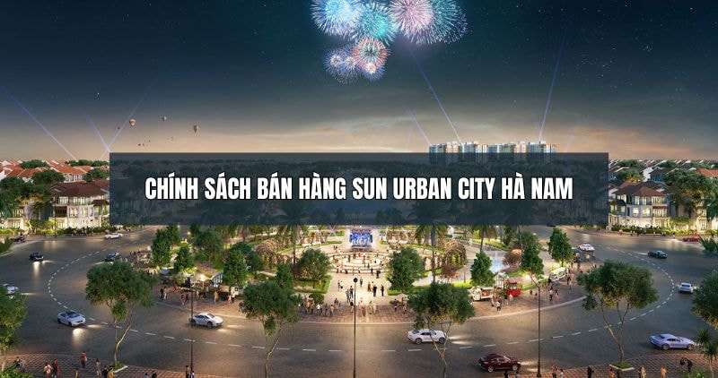 Chi tiết về chính sách bán hàng Sun Urban City Hà Nam