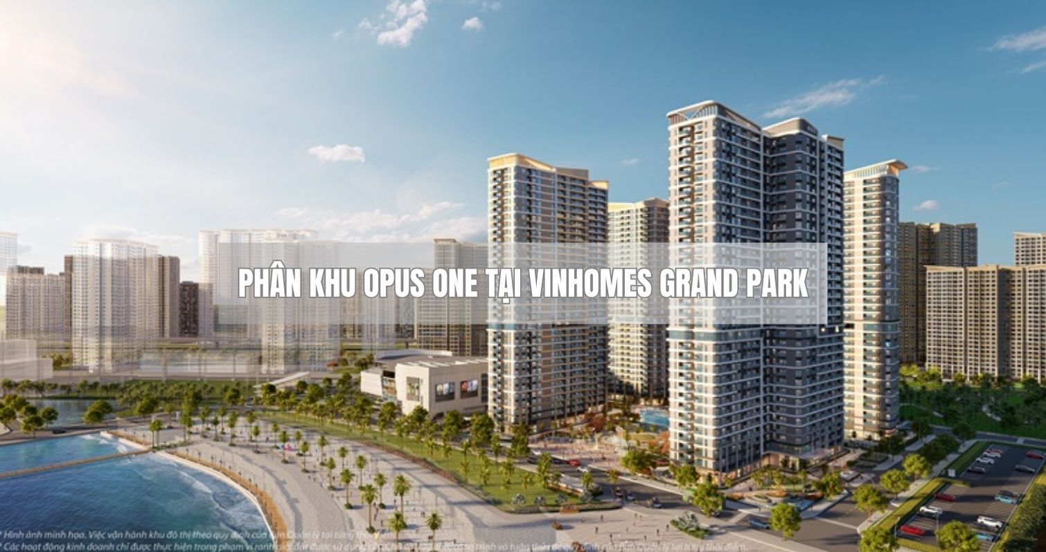 Phân khu Opus One: Tuyệt phẩm dành cho giới thượng lưu